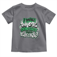 Funny Sneaker Lover Toddler T Shirt I Make Shoe Contact Before Eye Contact