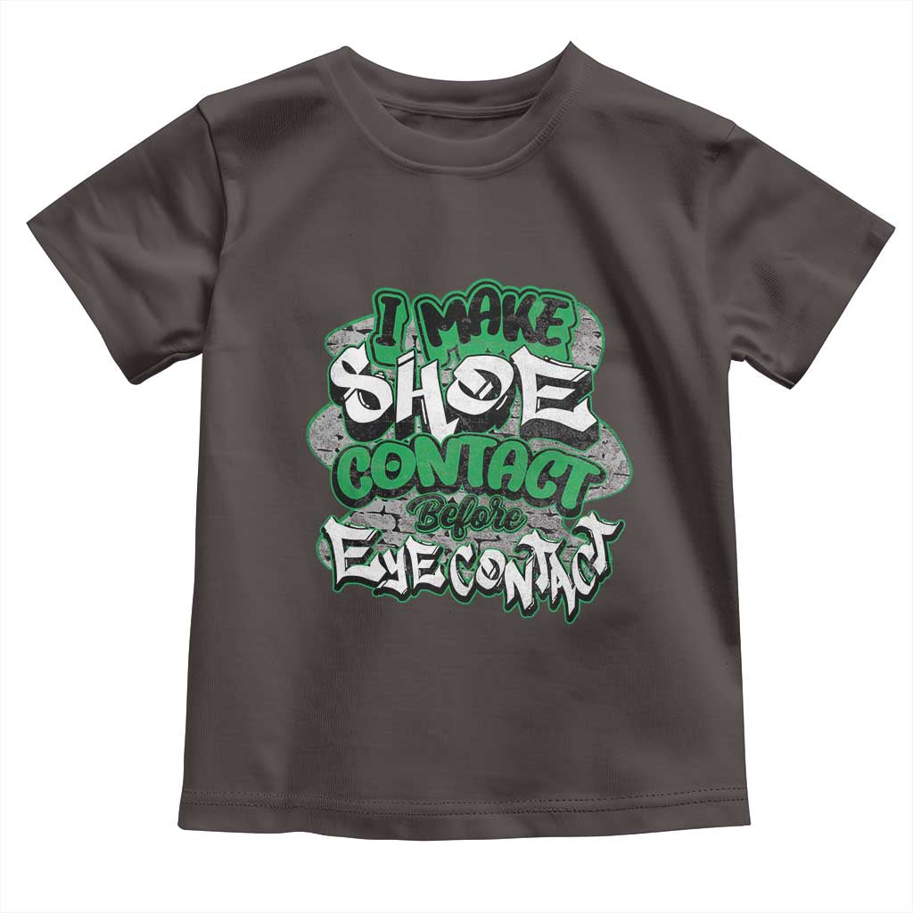 Funny Sneaker Lover Toddler T Shirt I Make Shoe Contact Before Eye Contact