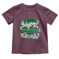 Funny Sneaker Lover Toddler T Shirt I Make Shoe Contact Before Eye Contact