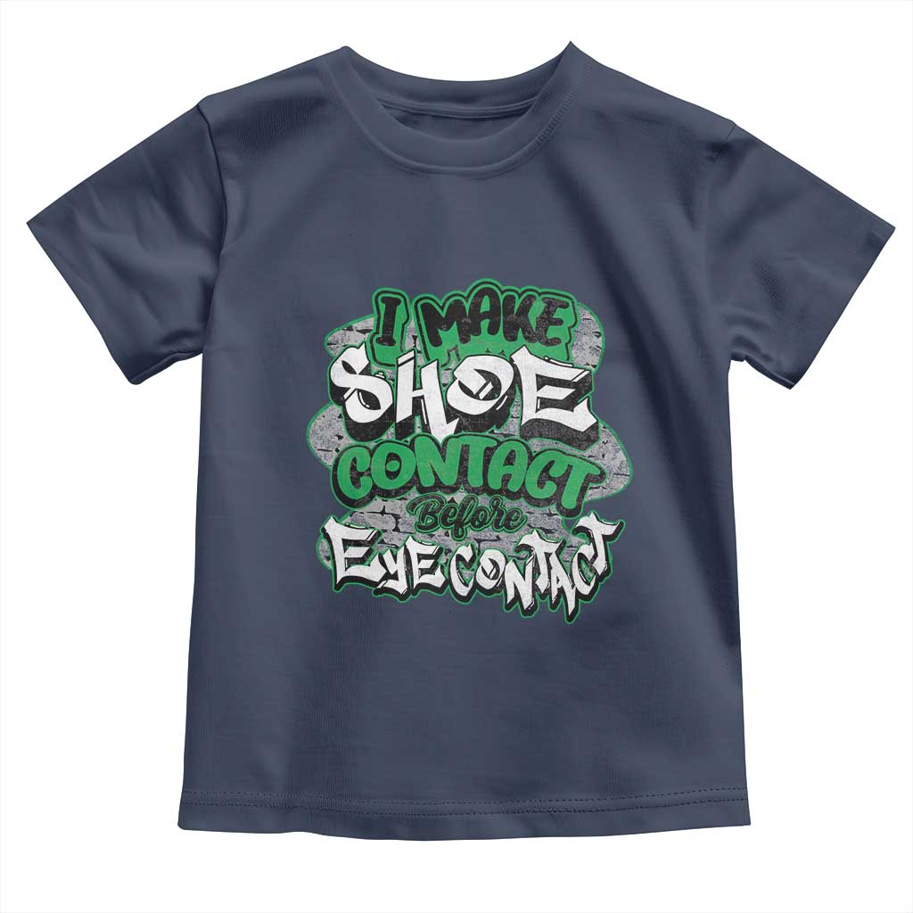 Funny Sneaker Lover Toddler T Shirt I Make Shoe Contact Before Eye Contact
