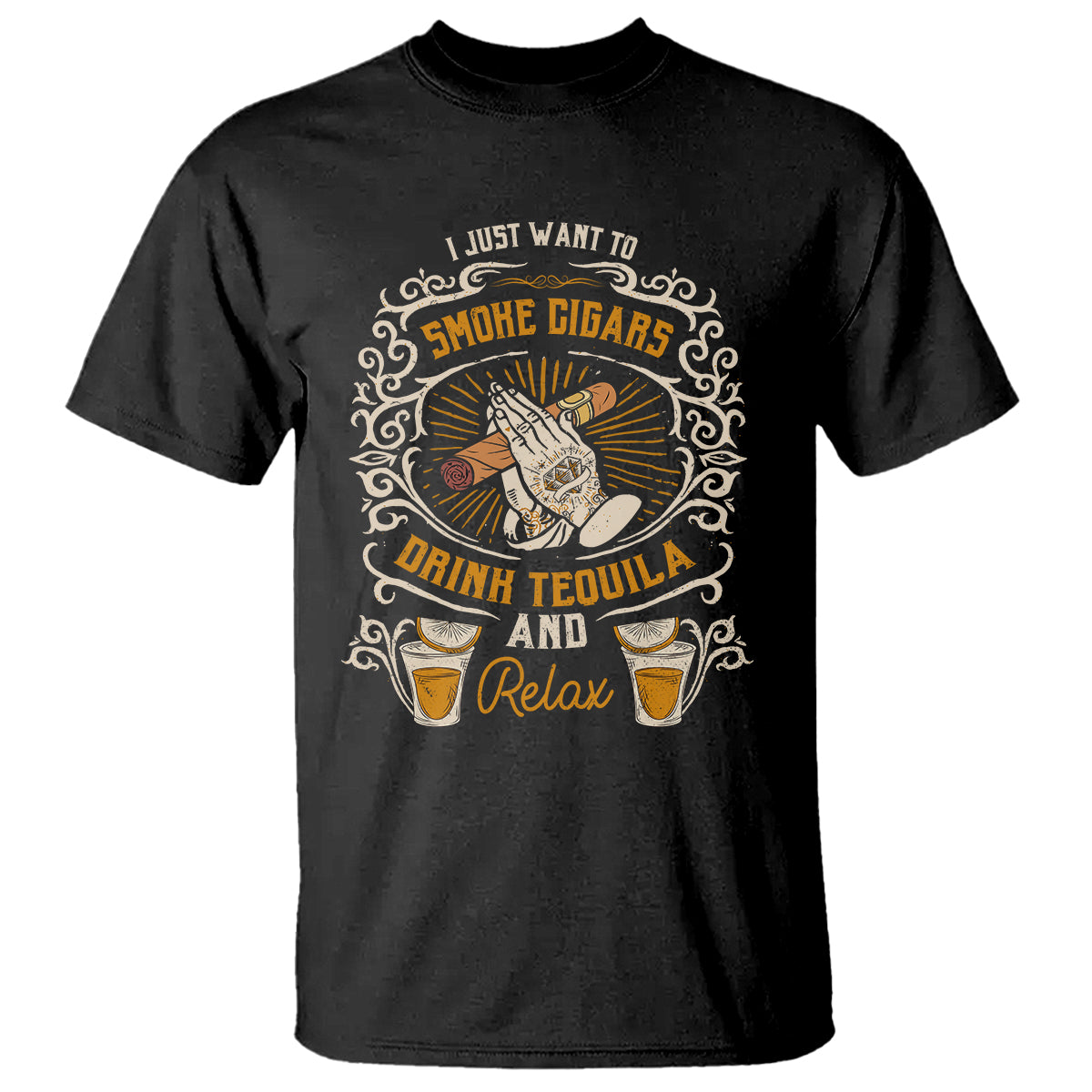 I Just Want To Smoke Cigars Drink Tequila And Relax T Shirt - Wonder Print Shop