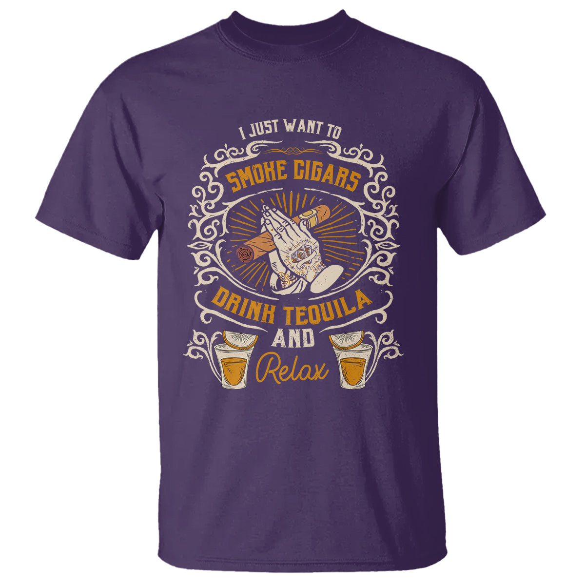 I Just Want To Smoke Cigars Drink Tequila And Relax T Shirt - Wonder Print Shop