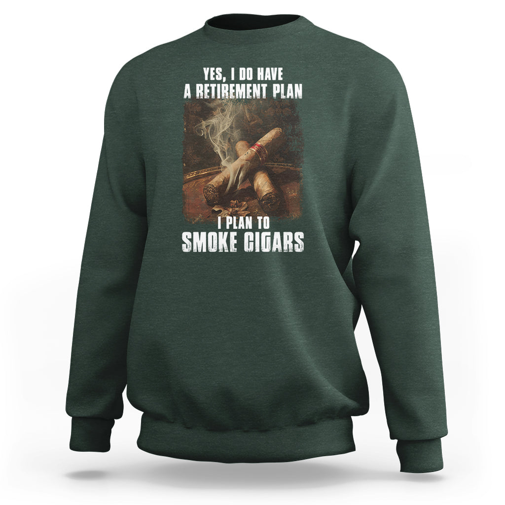 Cigar Smoker Retirement Sweatshirt I Plan To Smoke Cigars - Wonder Print Shop