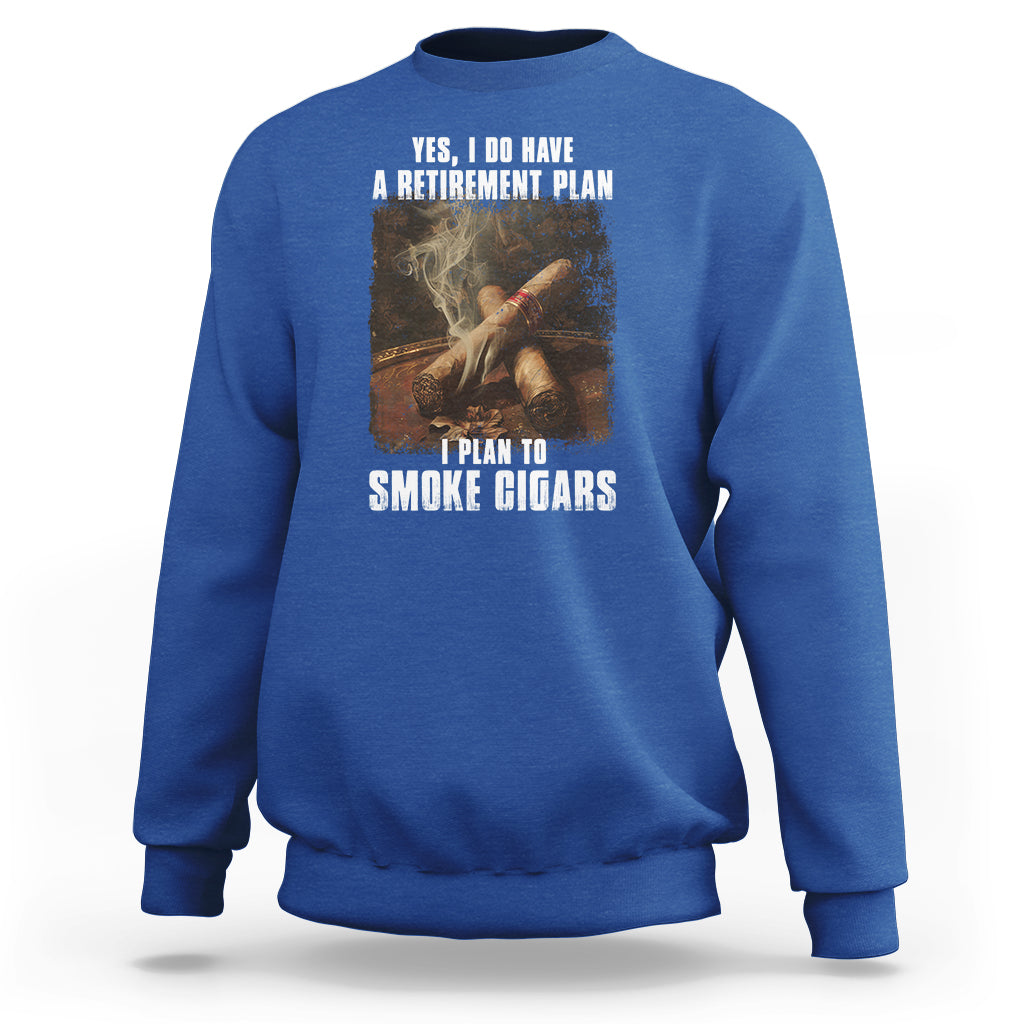 Cigar Smoker Retirement Sweatshirt I Plan To Smoke Cigars - Wonder Print Shop