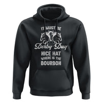 Horse Racing Hoodie It Must Be Derby Day Nice Hat Where Is The Bourbon - Wonder Print Shop