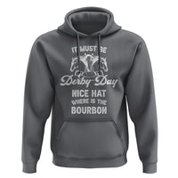 Horse Racing Hoodie It Must Be Derby Day Nice Hat Where Is The Bourbon - Wonder Print Shop