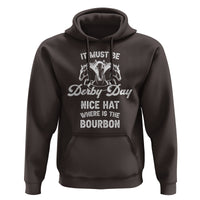 Horse Racing Hoodie It Must Be Derby Day Nice Hat Where Is The Bourbon - Wonder Print Shop