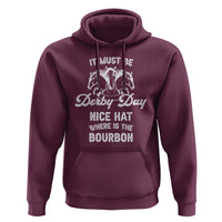 Horse Racing Hoodie It Must Be Derby Day Nice Hat Where Is The Bourbon - Wonder Print Shop