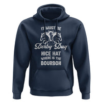 Horse Racing Hoodie It Must Be Derby Day Nice Hat Where Is The Bourbon - Wonder Print Shop