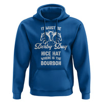 Horse Racing Hoodie It Must Be Derby Day Nice Hat Where Is The Bourbon - Wonder Print Shop
