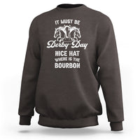 Horse Racing Sweatshirt It Must Be Derby Day Nice Hat Where Is The Bourbon - Wonder Print Shop