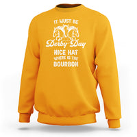 Horse Racing Sweatshirt It Must Be Derby Day Nice Hat Where Is The Bourbon - Wonder Print Shop
