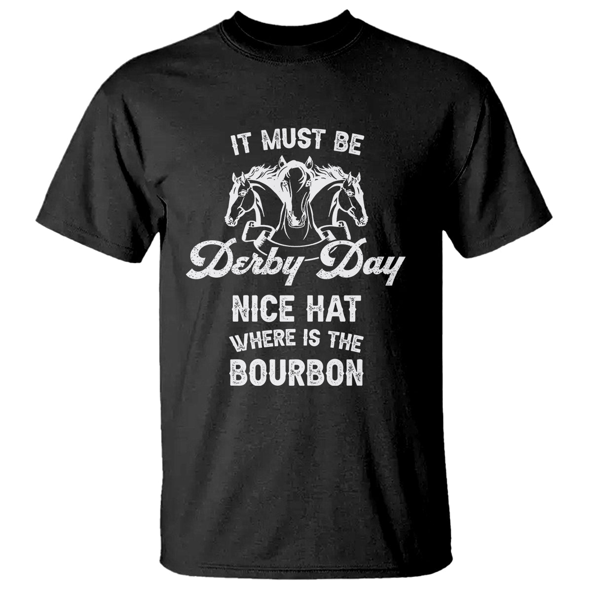 Horse Racing T Shirt It Must Be Derby Day Nice Hat Where Is The Bourbon - Wonder Print Shop