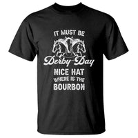 Horse Racing T Shirt It Must Be Derby Day Nice Hat Where Is The Bourbon - Wonder Print Shop