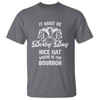 Horse Racing T Shirt It Must Be Derby Day Nice Hat Where Is The Bourbon - Wonder Print Shop