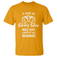 Horse Racing T Shirt It Must Be Derby Day Nice Hat Where Is The Bourbon - Wonder Print Shop