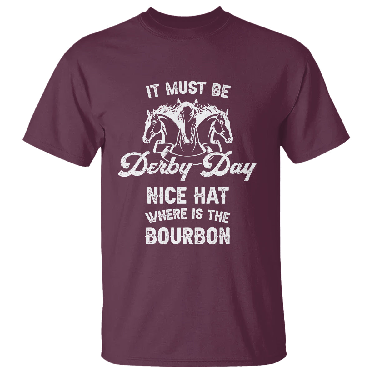 Horse Racing T Shirt It Must Be Derby Day Nice Hat Where Is The Bourbon - Wonder Print Shop