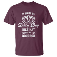 Horse Racing T Shirt It Must Be Derby Day Nice Hat Where Is The Bourbon - Wonder Print Shop
