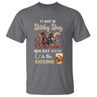 Horse Racing T Shirt It Must Be Derby Day Nice Hat Where Is The Bourbon - Wonder Print Shop