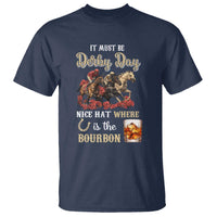 Horse Racing T Shirt It Must Be Derby Day Nice Hat Where Is The Bourbon - Wonder Print Shop