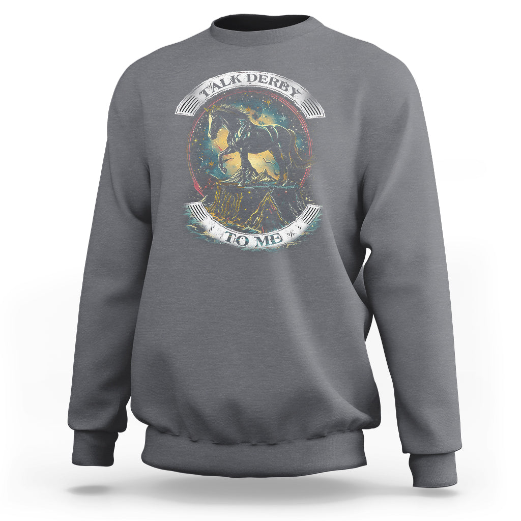 Funny Horse Racing Sweatshirt Talk Derby To Me Horse Lover - Wonder Print Shop