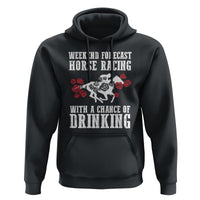 Weekend Forecast Horse Racing With A Chance Of Drinking Hoodie - Wonder Print Shop