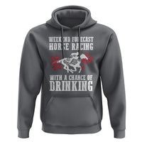 Weekend Forecast Horse Racing With A Chance Of Drinking Hoodie - Wonder Print Shop