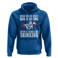 Weekend Forecast Horse Racing With A Chance Of Drinking Hoodie - Wonder Print Shop
