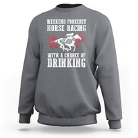 Weekend Forecast Horse Racing With A Chance Of Drinking Sweatshirt - Wonder Print Shop