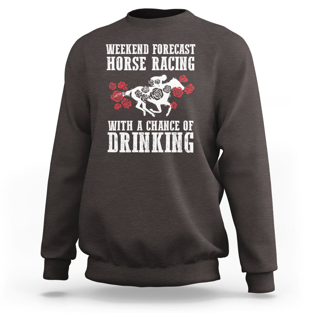 Weekend Forecast Horse Racing With A Chance Of Drinking Sweatshirt - Wonder Print Shop