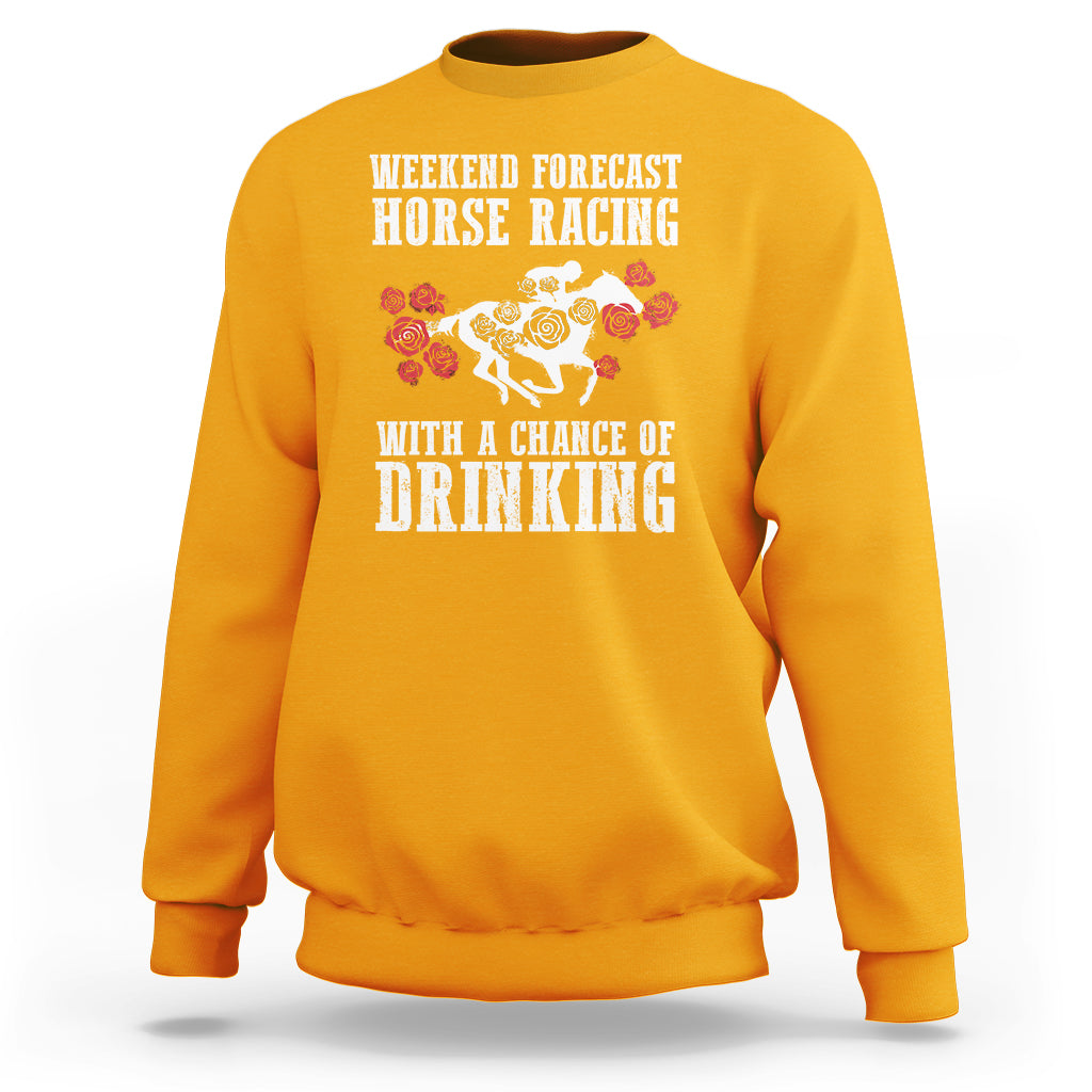 Weekend Forecast Horse Racing With A Chance Of Drinking Sweatshirt - Wonder Print Shop