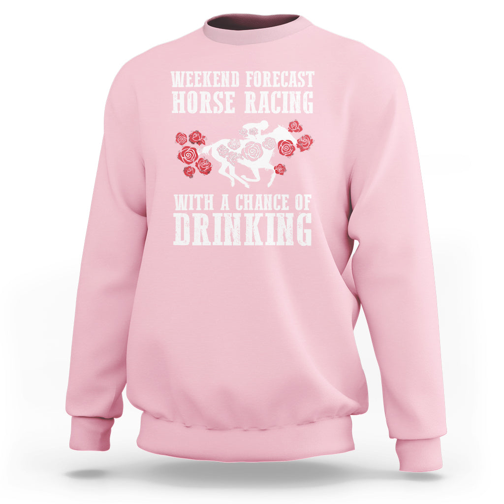 Weekend Forecast Horse Racing With A Chance Of Drinking Sweatshirt - Wonder Print Shop