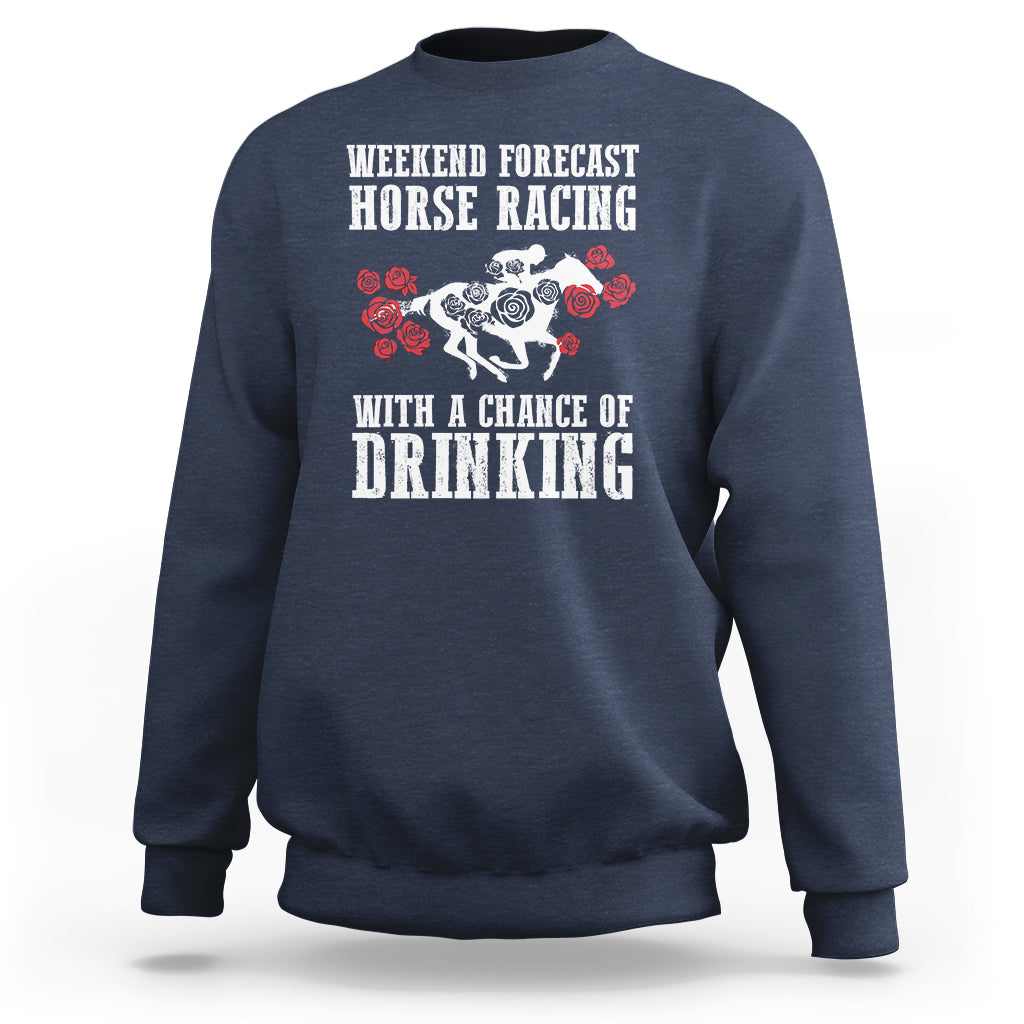 Weekend Forecast Horse Racing With A Chance Of Drinking Sweatshirt - Wonder Print Shop