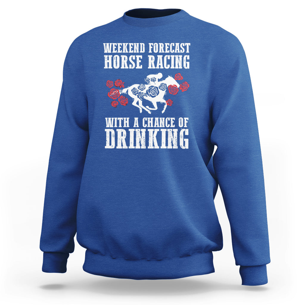 Weekend Forecast Horse Racing With A Chance Of Drinking Sweatshirt - Wonder Print Shop