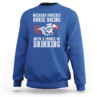 Weekend Forecast Horse Racing With A Chance Of Drinking Sweatshirt - Wonder Print Shop