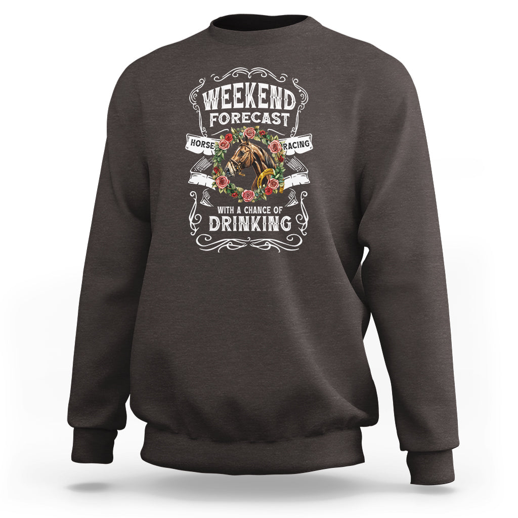 Weekend Forecast Horse Racing With A Chance Of Drinking Sweatshirt - Wonder Print Shop