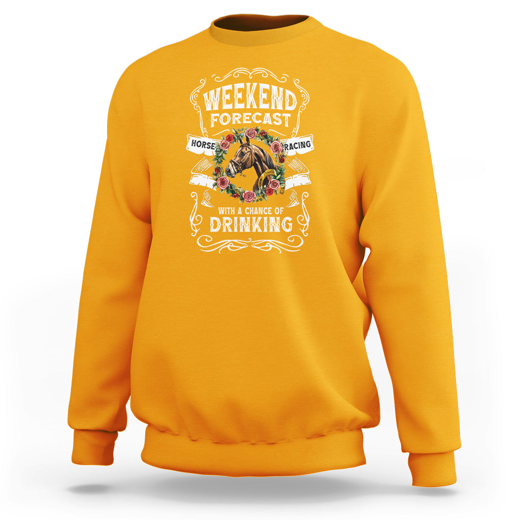 Weekend Forecast Horse Racing With A Chance Of Drinking Sweatshirt - Wonder Print Shop