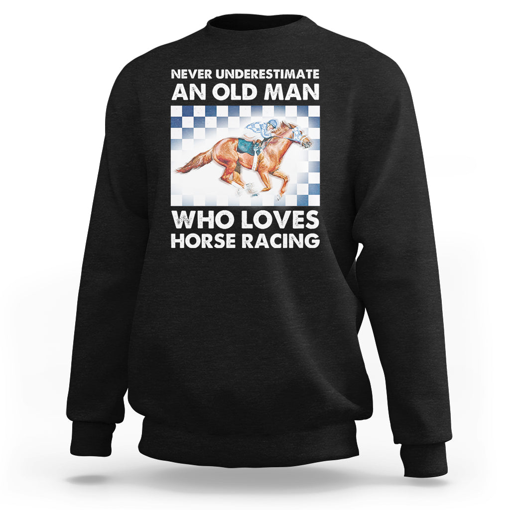 Never Underestimate An Old Man Who Loves Horse Racing Sweatshirt - Wonder Print Shop