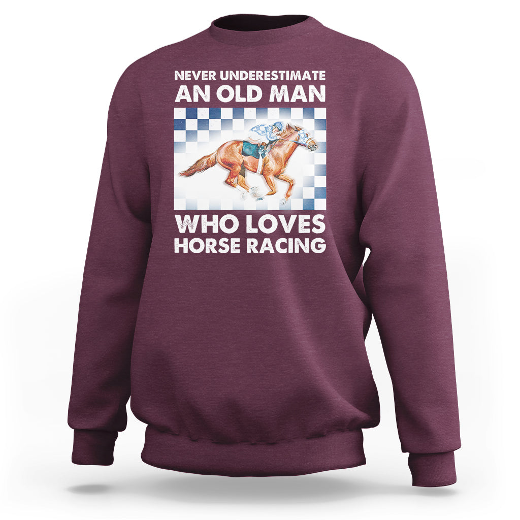 Never Underestimate An Old Man Who Loves Horse Racing Sweatshirt - Wonder Print Shop