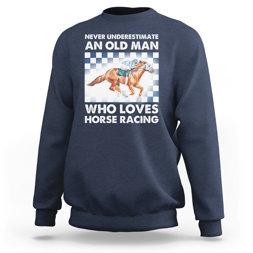 Never Underestimate An Old Man Who Loves Horse Racing Sweatshirt - Wonder Print Shop