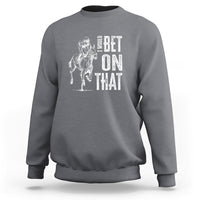 Funny Horse Racing Sweatshirt I'd Bet On That Horses Race Lover - Wonder Print Shop