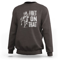 Funny Horse Racing Sweatshirt I'd Bet On That Horses Race Lover - Wonder Print Shop
