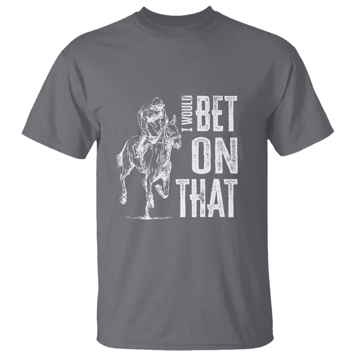 Funny Horse Racing T Shirt I'd Bet On That Horses Race Lover - Wonder Print Shop