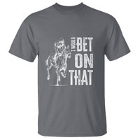 Funny Horse Racing T Shirt I'd Bet On That Horses Race Lover - Wonder Print Shop