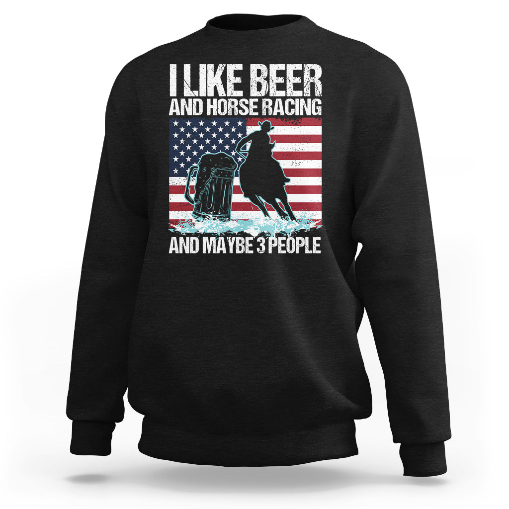 I Like Beer And Horse Racing And Maybe 3 People Sweatshirt - Wonder Print Shop