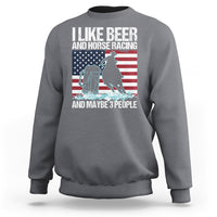 I Like Beer And Horse Racing And Maybe 3 People Sweatshirt - Wonder Print Shop