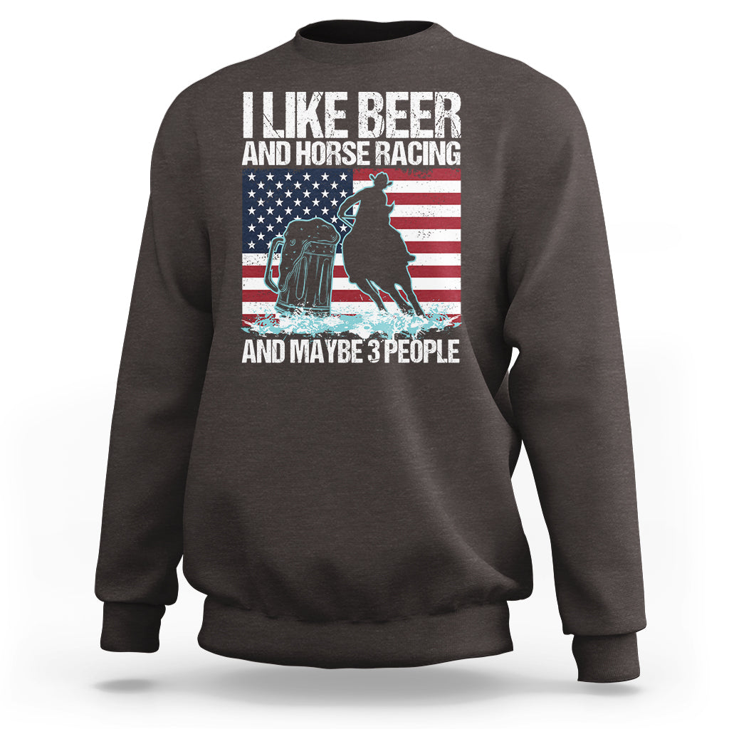 I Like Beer And Horse Racing And Maybe 3 People Sweatshirt - Wonder Print Shop