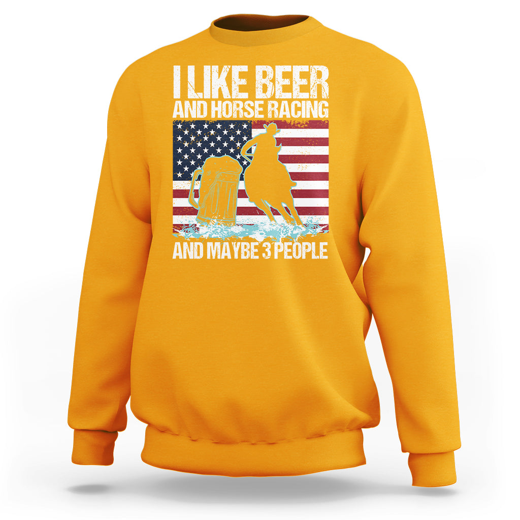 I Like Beer And Horse Racing And Maybe 3 People Sweatshirt - Wonder Print Shop