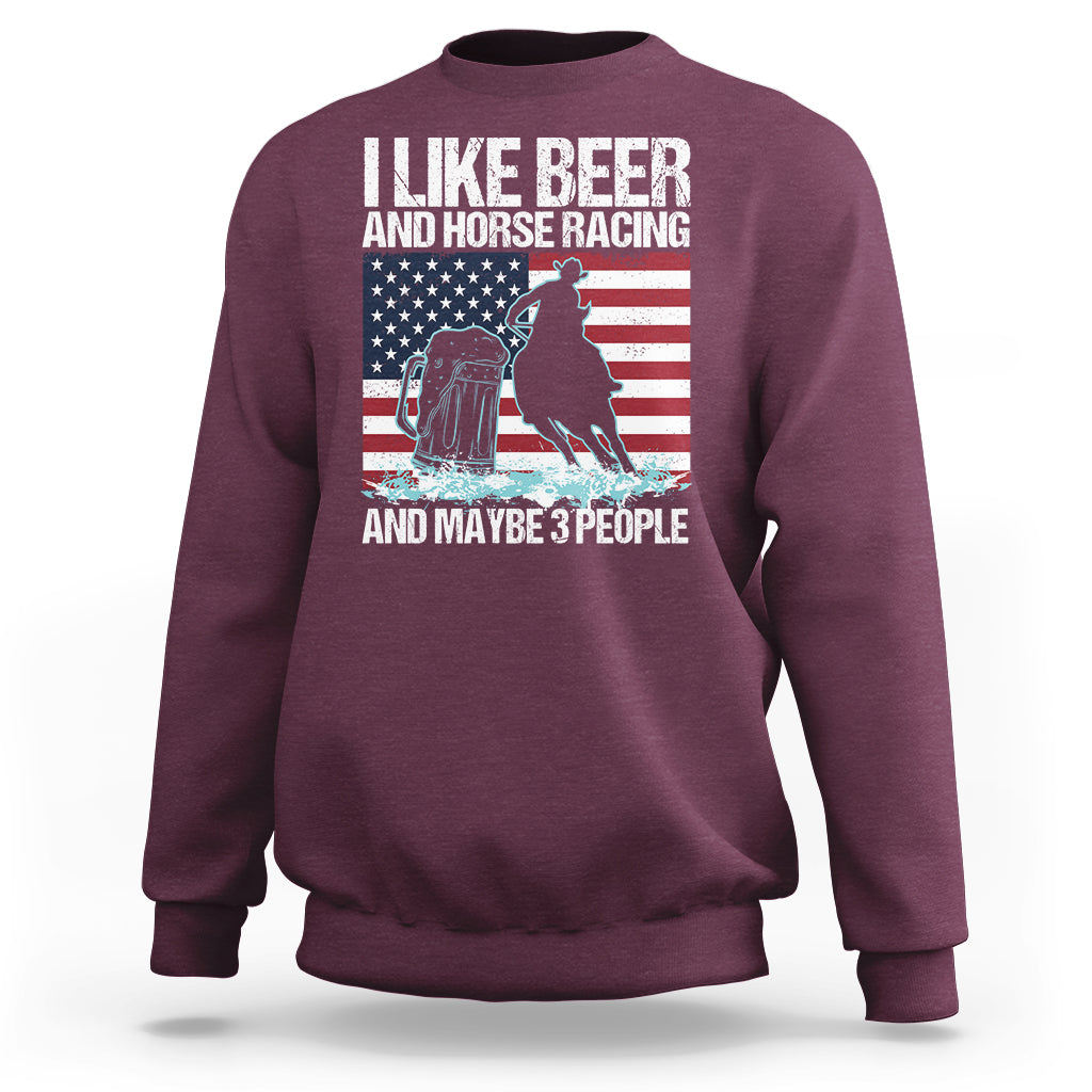 I Like Beer And Horse Racing And Maybe 3 People Sweatshirt - Wonder Print Shop