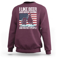 I Like Beer And Horse Racing And Maybe 3 People Sweatshirt - Wonder Print Shop